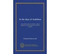 In the days of Audubon: a tale of the "protector of birds," with an appendix on the formation of Audubon societies