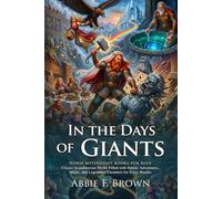 In the Days of Giants: Gods Heroes and Monsters of the North: Norse Mythology Tales for Kids - Fully Illustrated Edition with Author Biography and Commentary