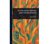 In the Dozy Hours, and Other Papers