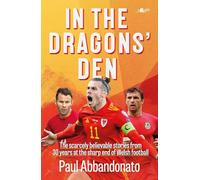 In the Dragons' Den: The scarcely believable stories from 30 years at the sharp end of Welsh football