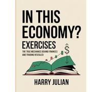 In The Economy? Exercises: The true mechanics behind finances and trading revealed