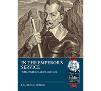 In the Emperor's Service: Wallenstein'S Army, 1625-1634: 39 (Century of the Soldier)