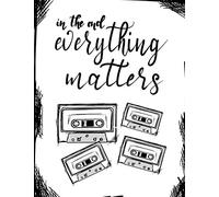 In The End, Everything...;"13 Reasons Why" Fan Gift/Notebook/Journal: 13RW Fan Gift/Notebook/Journal; 100+Lined Pages For Writing/Doodling: Volume 2
