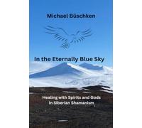 In the eternal blue sky: Healing with the Spirits of Siberian Shamanism