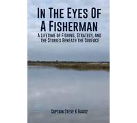 In The Eyes of A Fisherman: A Lifetime of Fishing, Strategy, and the Stories Beneath the Surface