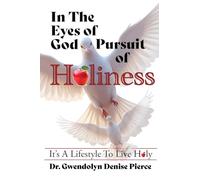 In The Eyes of God: Pursuit of Holiness - Its A Lifestyle to Live Holy: Pursuit of Holiness