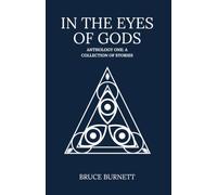 In The Eyes Of Gods: Anthology One: A Collection Of Short Stories