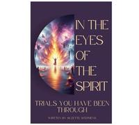 In the Eyes of the Spirit: Trials You Have Been Through