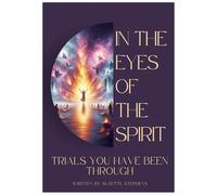In the Eyes of the Spirit: Trials You Have Been Through
