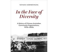In the Face of Diversity: A history of Chinese Australian community organisations 1970s-2020s (China and the West in the Modern World)