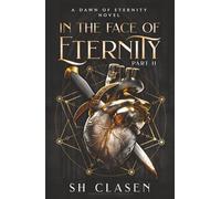 In the Face of Eternity: Part 2 (Dawn of Eternity Novels)