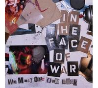 In the Face of War - We Make Our Own Luck
