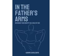 In the Father's Arms: Recognize Your Identity as a Child of God