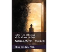 In the Field of Feeling - Myth, Memory, and Soul (Awakening Series)