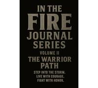 In The Fire Journal Series: Volume II - The Warrior’s Path