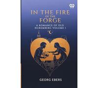 In The Fire Of The Forge A Romance Of Old Nuremberg Volume 1