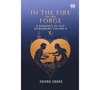 In The Fire Of The Forge A Romance Of Old Nuremberg Volume 5