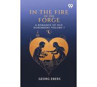 In The Fire Of The Forge A Romance Of Old Nuremberg Volume 7
