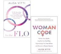 In the FLO A 28-day plan working with your monthly cycle to do more & Womancode: Perfect Your Cycle Amplify Your Fertility Supercharge Your Sex Drive By Alisa Vitti 2 Books Collection Set