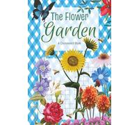 In The Flower Garden- A Crossword Book: 6x9, 100 pages, This puzzle book is the perfect fit for anyone who loves gardening or leisure time!