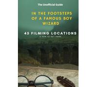 In the footsteps of a famous boy wizard! +45 Filming Locations & How to Get There: The Unofficial Guide
