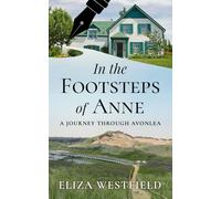 In the Footsteps of Anne: A Journey Through Avonlea