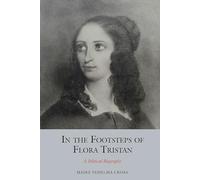 In the Footsteps of Flora Tristan: A Political Biography: 14 (Studies in Labour History)