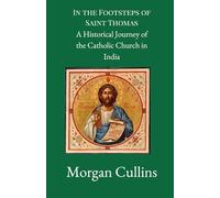 In the Footsteps of Saint Thomas: A Historical Journey of the Catholic Church in India