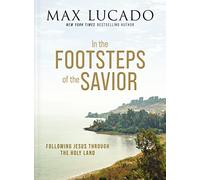 In the Footsteps of the Savior: Following Jesus Through the Holy Land