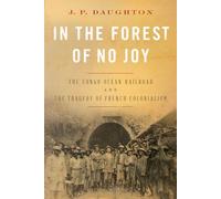 In the Forest of No Joy: The Congo-océan Railroad and the Tragedy of French Colonialism