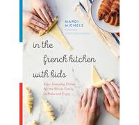 In the French Kitchen with Kids: Easy, Everyday Dishes for the Whole Family to Make and Enjoy [Idioma Inglés]