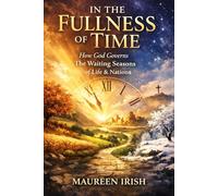 In The Fullness of Time: How God Governs The Waiting Seasons of Life & Nations