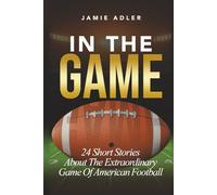 In The Game: 24 Short Stories About The Extraordinary Game Of American Football (Short Stories about different sports)