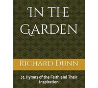 In the Garden: 31 Hymns of the Faith and Their Inspiration