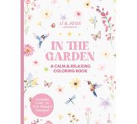 In the Garden: A Floral and Bird Coloring Book for Stress Relief, Calm and Relaxing Coloring for Teens and Adults: 30+ Garden Theme Designs to Color - ... Coloring Books, Calm and Relaxing Series)