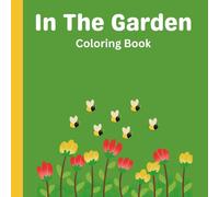 In the Garden: A Fun and Cute Coloring Book: Perfect for Kids Ages 3-12 - Includes Flowers, Animals, and Garden Scenes