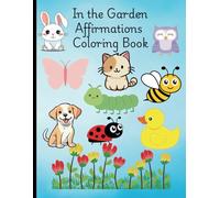 In The Garden Affirmations Coloring Book: Cute & Fun Positive Affirmations Coloring for Children Young Kids Girls Boys Ages 3 to 5, 6 to 9,10 to 12