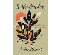 In the Garden: An Almanac for Uprooting