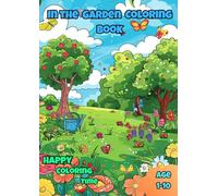 in the Garden Coloring book: Color Flowers, Animals, and Fun Garden Scenes