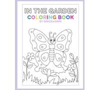 In The Garden Coloring Book: Creative Garden Fun for Little Hands