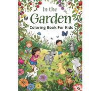 In the Garden Coloring Book For Kids: Garden Coloring Book for Kids | Flowers, Butterflies, Bees, Plants and Cute Garden Animals