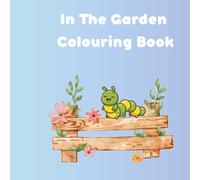 "In the Garden" Fun and Easy Garden-Themed Colouring Pages with Flowers, Animals & Bugs