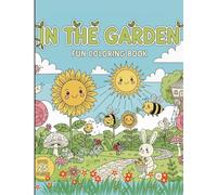In the Garden Fun Coloring Book: Explore Flowers, Insects, and Nature Adventures | Easy and Cute Coloring Pages for Kids Ages 3-8