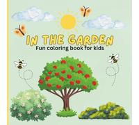 In The Garden fun coloring book for kids: Fun and cute coloring pages with garden images for kids