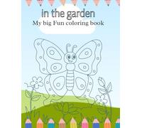 In the Garden : My Big Fun Coloring Book: A creative Nature Adventure for Kids Age 3+