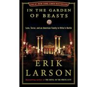 In the Garden of Beasts: Love, Terror, and an American Family in Hitler's Berlin