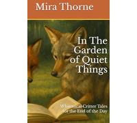 In The Garden of Quiet Things: Whimsical Critter Tales for the End of the Day