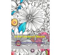 In the Garden of Silence: A Relaxing Coloring Book for Women 45+ Who Want to Slow Down (Time of Gentle Calm)