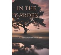 In the Garden: The Hidden Knowledge in Eden