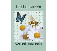 In The Garden Word Search Puzzle Book: 50 Word Searches with a Garden theme | 6x9 with 100 pages | Easy to Read Print... Great Gift for Nature Lovers and Gardeners